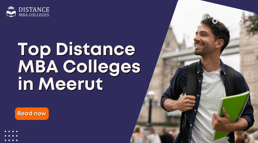 Top Distance MBA Colleges in Meerut – Programs, Fees &amp;amp; Specializations In 2026